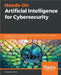 Hands-On Artificial Intelligence for Cybersecurity by Alessandro Parisi