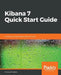 Kibana 7 Quick Start Guide by Anurag Srivastava