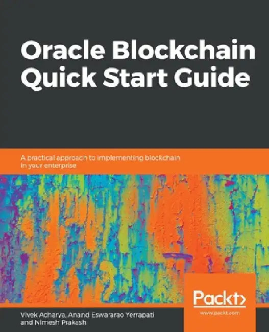 Oracle Blockchain Quick Start Guide by Vivek Acharya