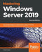 Mastering Windows Server 2019 - Second Edition: The complete guide for IT professionals to install and manage Windows Server 2019 and deploy new capab by Jordan Krause