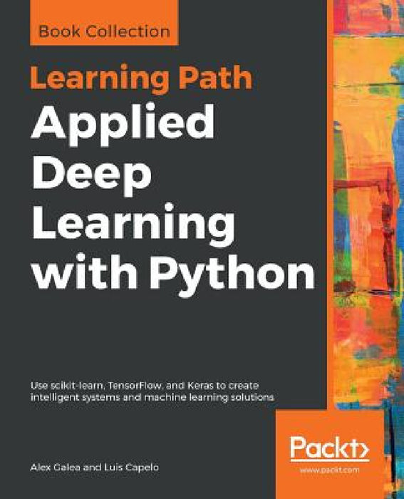 Applied Deep Learning with Python by Alex Galea, Luis Capelo
