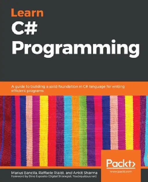 Learn C# Programming: A guide to building a solid foundation in C# language for writing efficient programs by Raffaele Rialdi