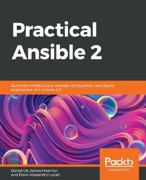 Practical Ansible 2: Automate infrastructure, manage configuration, and deploy applications with Ansible 2.9 by Daniel Oh