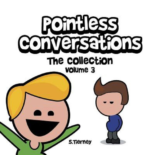 Pointless Conversations: The Collection - Volume 3: Are You Going to Heaven? The Red Morph or the Blue Morph? And What IS Mr. Bean? by Scott Tierney