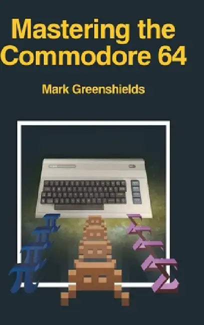 Mastering the Commodore 64 by Mark Greenshields