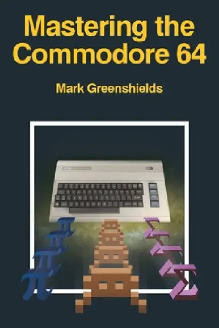 Mastering the Commodore 64 by Mark Greenshields