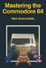 Mastering the Commodore 64 by Mark Greenshields