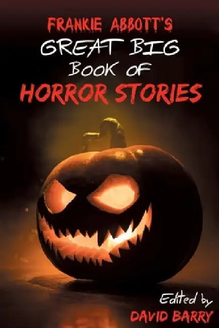 Frankie Abbott's Great Big Book of Horror Stories by David Barry