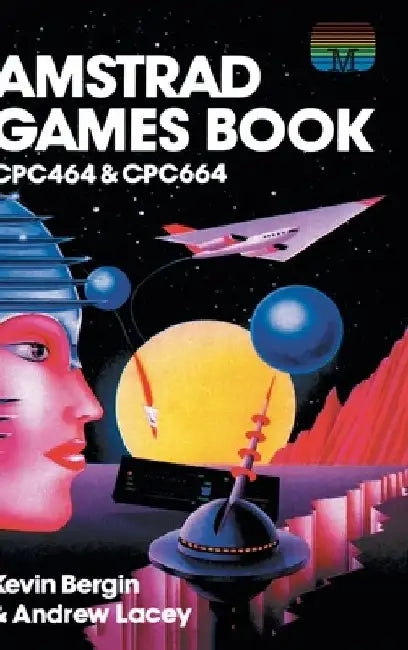 Amstrad Games Book: Cpc464 & Cpc664 by Kevin Bergin