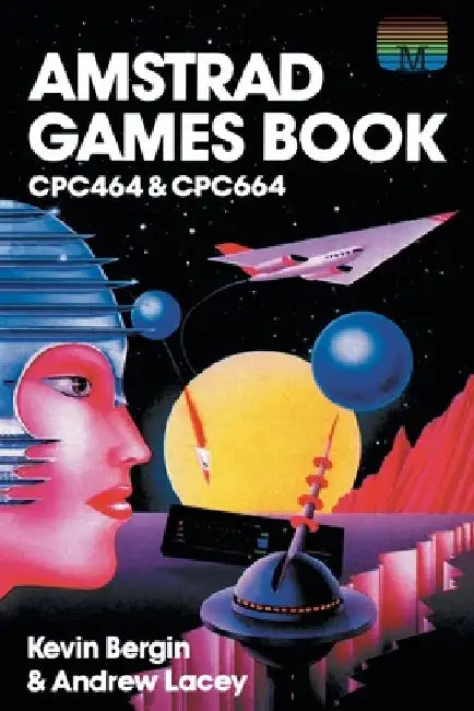 Amstrad Games Book: Cpc464 & Cpc664 by Kevin Bergin