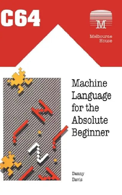 C64 Machine Language for the Absolute Beginner by Danny Davis