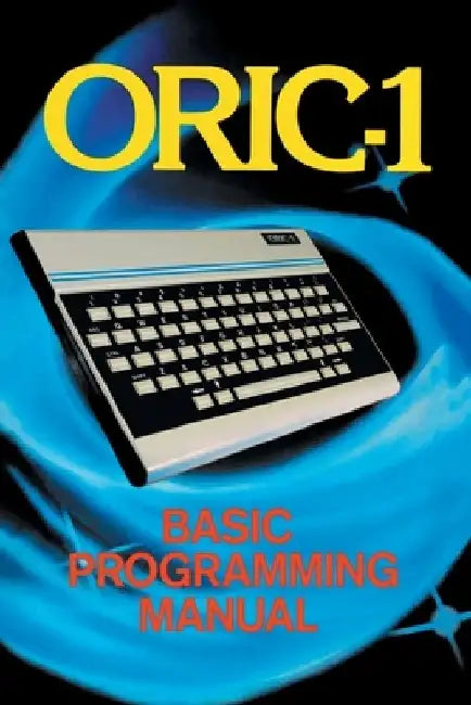 ORIC-1 Basic Programming Manual by John Scriven