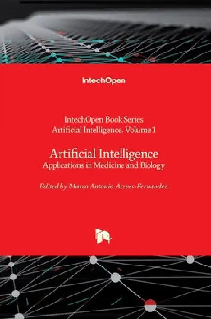 Artificial Intelligence: Applications in Medicine and Biology by Marco Antonio Aceves-Fernandez