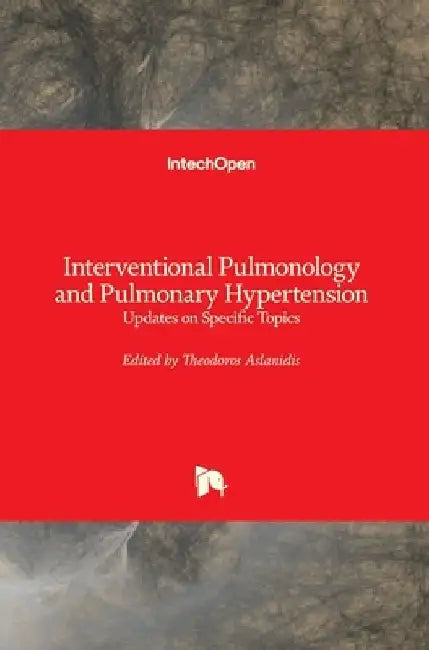 Interventional Pulmonology and Pulmonary Hypertension: Updates on Specific Topics by Theodoros Aslanidis