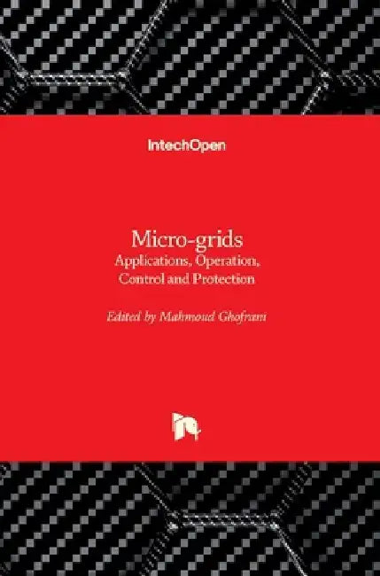 Micro-grids: Applications, Operation, Control and Protection by Mahmoud Ghofrani