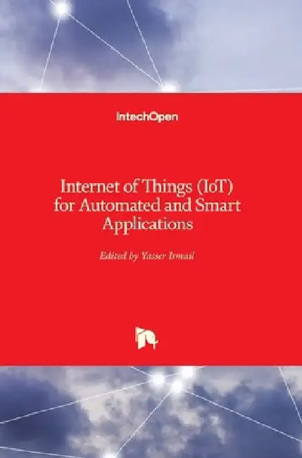Internet of Things (IoT) for Automated and Smart Applications by Yasser Ismail