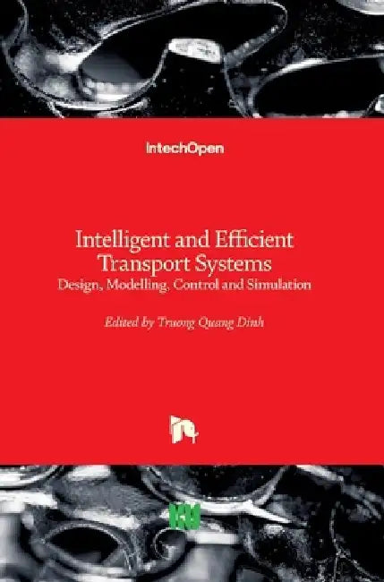 Intelligent and Efficient Transport Systems: Design, Modelling, Control and Simulation by Truong Quang Dinh