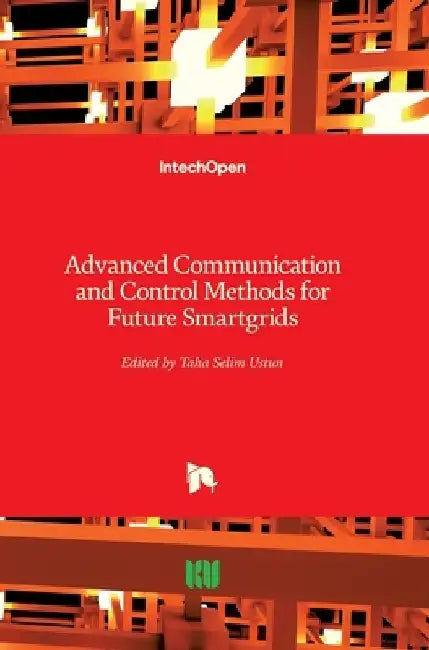 Advanced Communication and Control Methods for Future Smartgrids by Taha Selim Ustun
