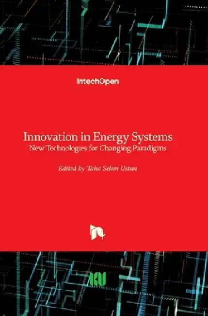 Innovation in Energy Systems: New Technologies for Changing Paradigms by Taha Selim Ustun