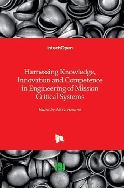 Harnessing Knowledge, Innovation and Competence in Engineering of Mission Critical Systems by Ali G. Hessami