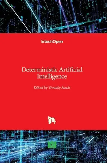 Deterministic Artificial Intelligence by Timothy Sands