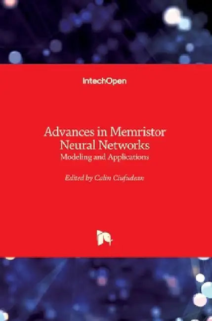 Advances in Memristor Neural Networks: Modeling and Applications by Calin Ciufudean