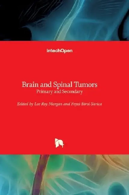 Brain and Spinal Tumors: Primary and Secondary by Lee Roy Morgan