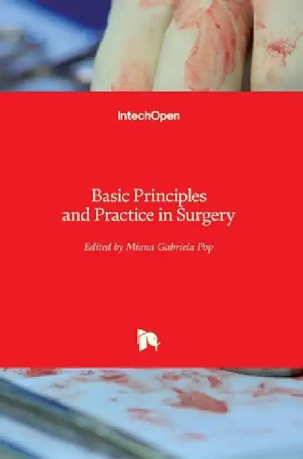 Basic Principles and Practice in Surgery by Miana Gabriela Pop