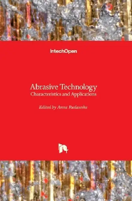 Abrasive Technology: Characteristics and Applications by Anna Rudawska