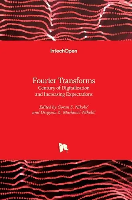 Fourier Transforms: Century of Digitalization and Increasing Expectations by Goran Nikolic