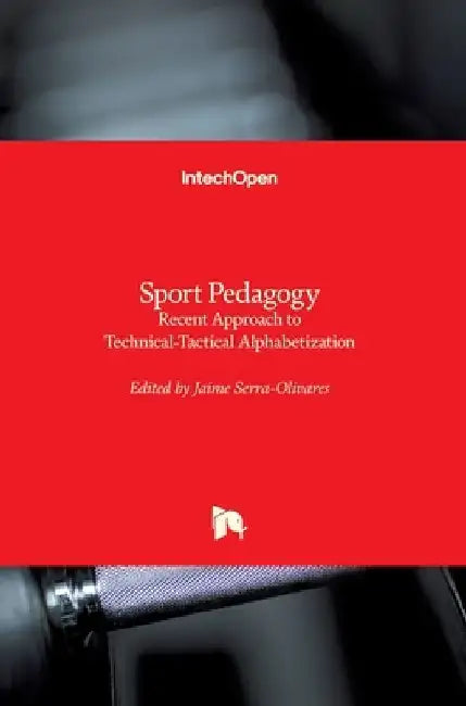 Sport Pedagogy: Recent Approach to Technical-Tactical Alphabetization by Jaime Serra-Olivares