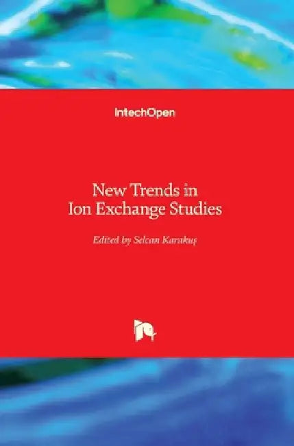 New Trends in Ion Exchange Studies by Selcan Karakus
