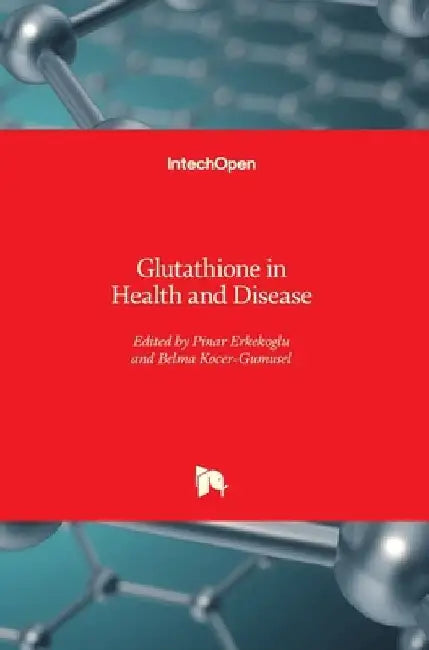 Glutathione in Health and Disease by Pinar Erkekoglu