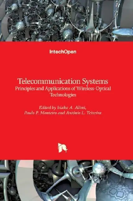 Telecommunication Systems: Principles and Applications of Wireless-Optical Technologies by Isiaka Alimi
