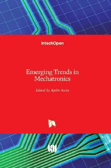 Emerging Trends in Mechatronics by Aydin Azizi