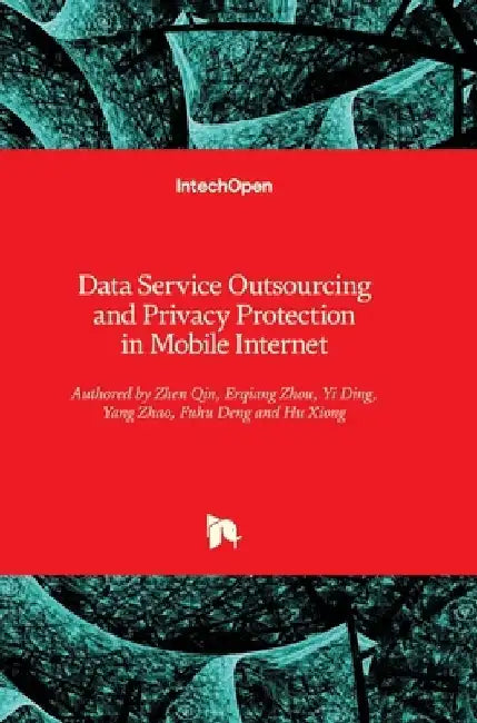 Data Service Outsourcing and Privacy Protection in Mobile Internet by Hu Xiong