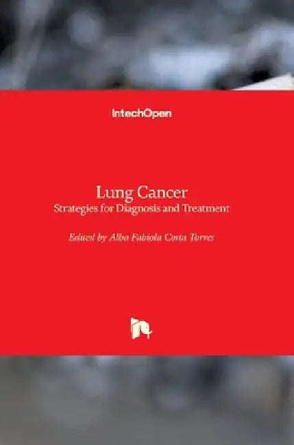 Lung Cancer: Strategies for Diagnosis and Treatment by Alba Fabiola Costa Torres