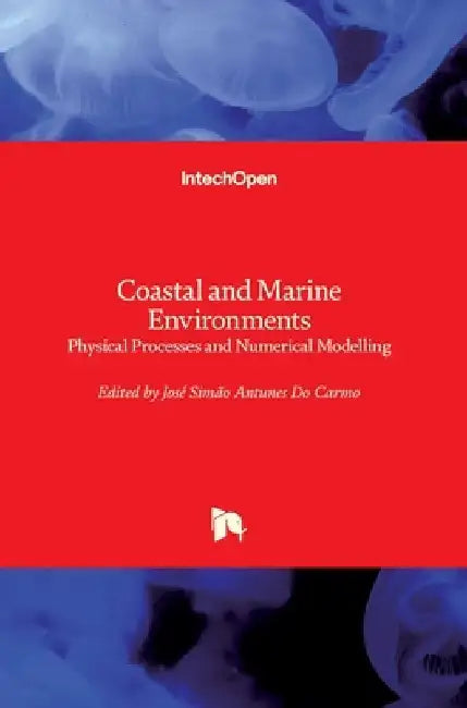 Coastal and Marine Environments: Physical Processes and Numerical Modelling by José Simão Antunes Do Carmo