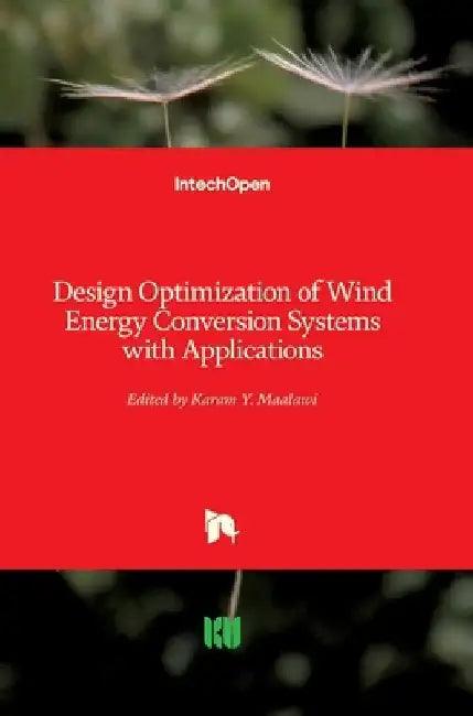 Design Optimization of Wind Energy Conversion Systems with Applications by Karam Maalawi