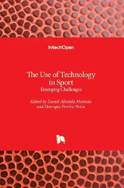 The Use of Technology in Sport: Emerging Challenges by Daniel Almeida Marinho