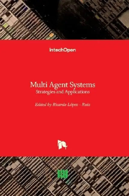 Multi Agent Systems: Strategies and Applications by Ricardo Lopez-Ruiz