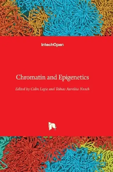 Chromatin and Epigenetics by Colin Logie