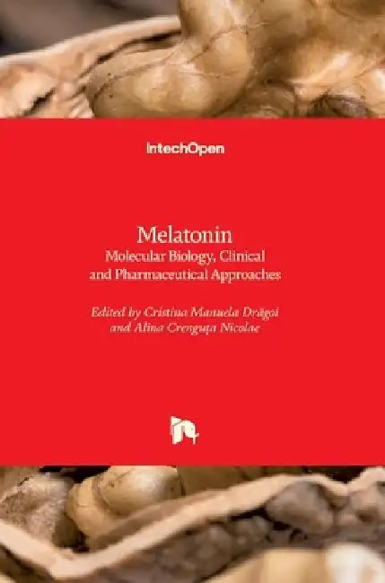 Melatonin: Molecular Biology, Clinical and Pharmaceutical Approaches by Cristina Manuela Drăgoi