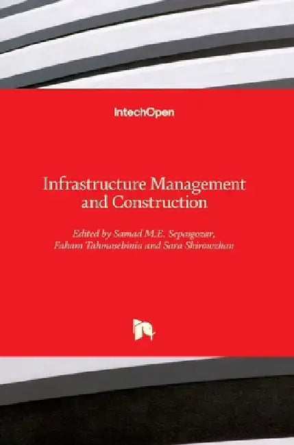 Infrastructure Management and Construction by Samad M. E. Sepasgozar