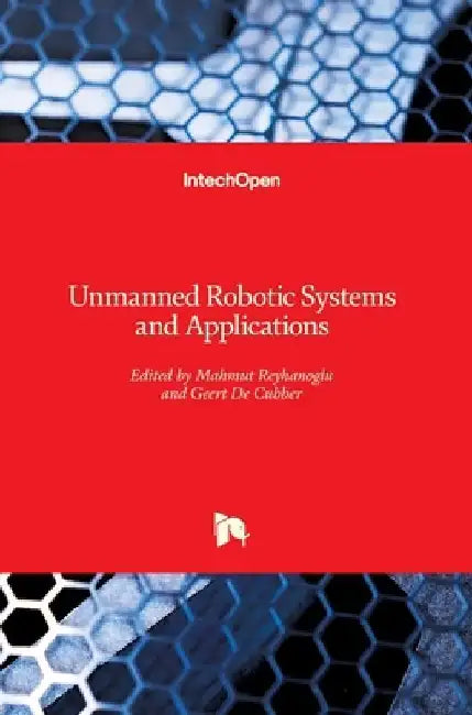 Unmanned Robotic Systems and Applications by Mahmut Reyhanoglu