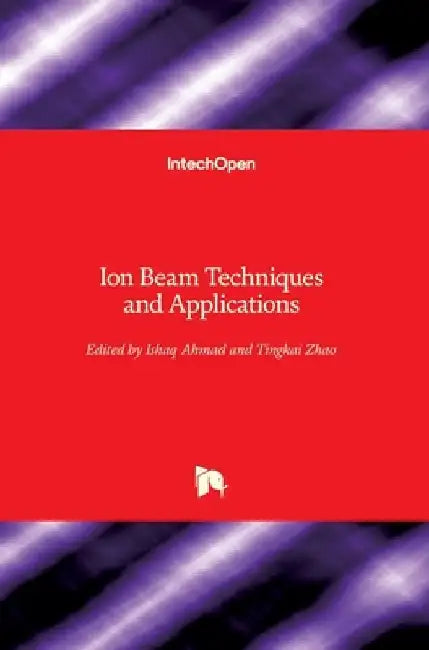 Ion Beam Techniques and Applications by Ishaq Ahmad