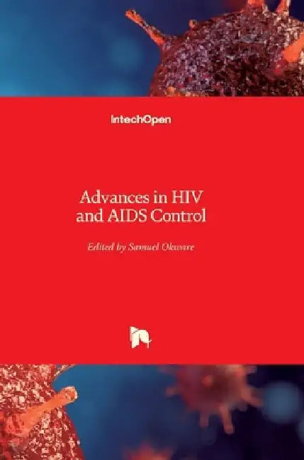 Advances in HIV and AIDS Control by Samuel Ikwaras Okware