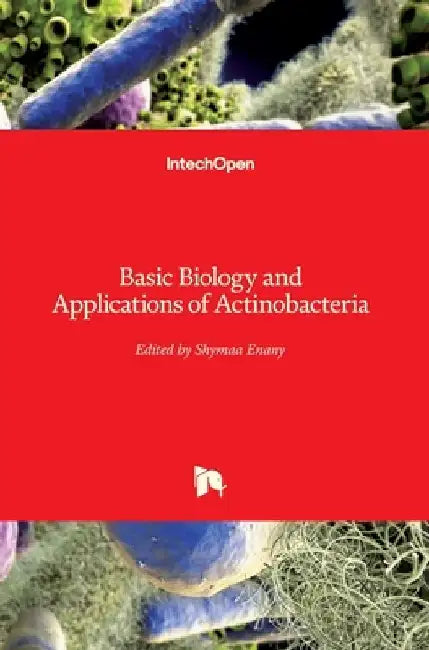 Basic Biology and Applications of Actinobacteria by Shymaa Enany
