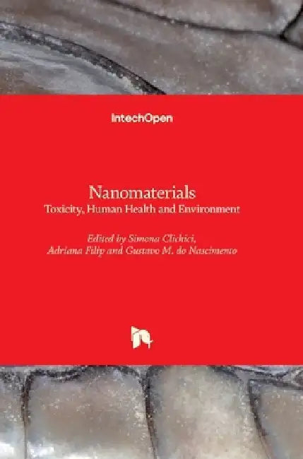 Nanomaterials: Toxicity, Human Health and Environment by Gustavo Morari Do Nascimento