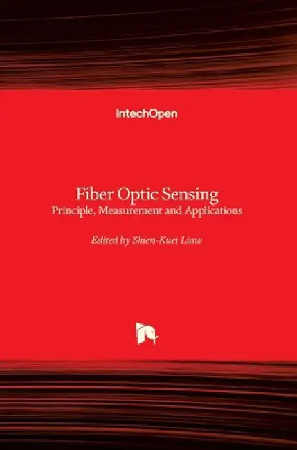 Fiber Optic Sensing: Principle, Measurement and Applications by Shien-Kuei Liaw